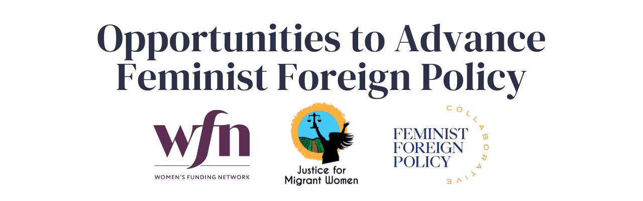 Text reading "Opportunities to Advance Feminist Foreign Policy" with logos for Women's Funding Network, Justice for Migrant Women, and Feminist Foreign Policy Collaborative